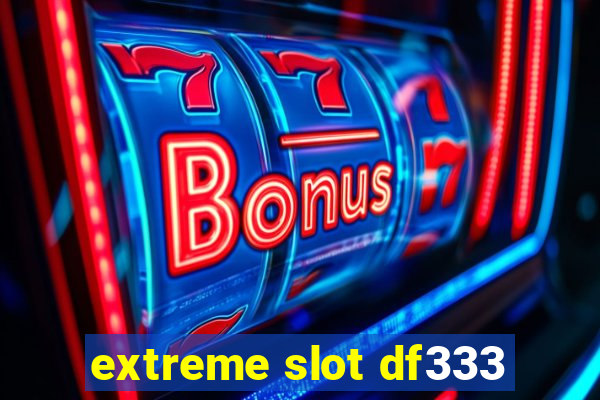 extreme slot df333