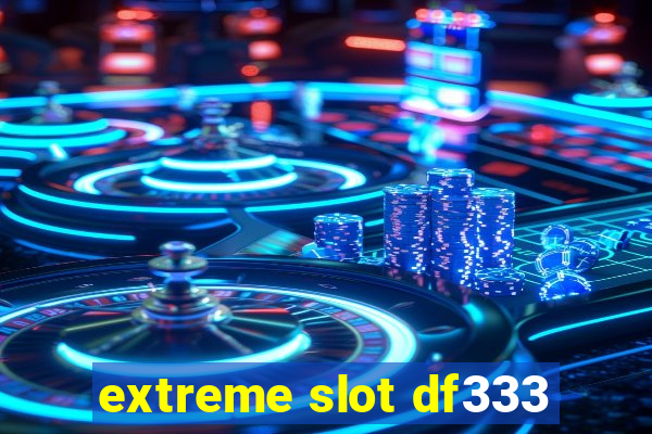 extreme slot df333