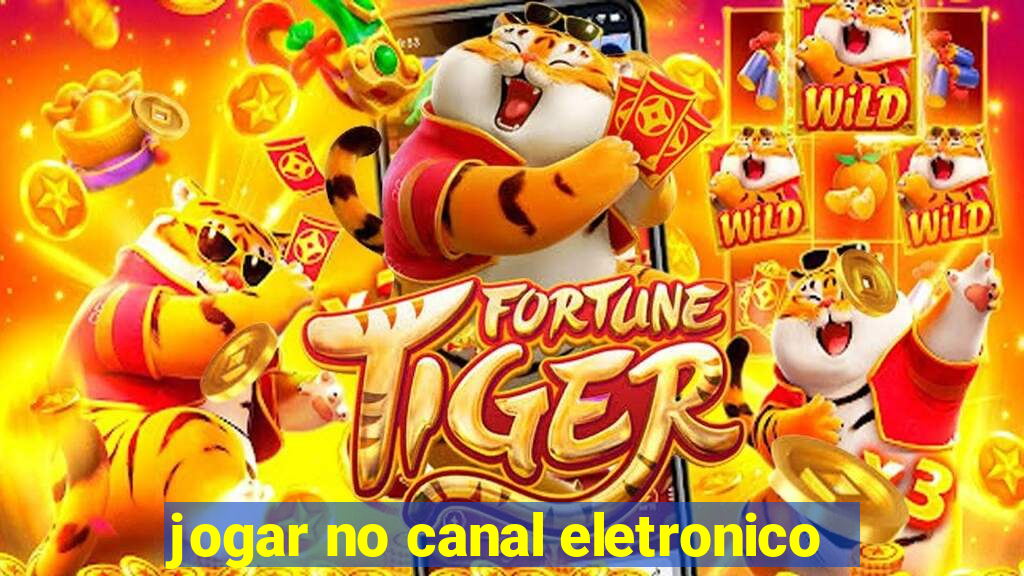 jogar no canal eletronico