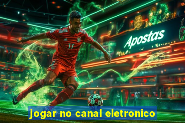 jogar no canal eletronico