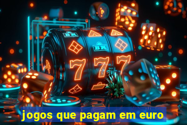 jogos que pagam em euro