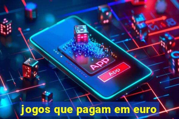 jogos que pagam em euro