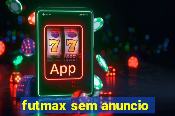 futmax sem anuncio