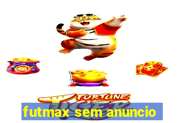 futmax sem anuncio