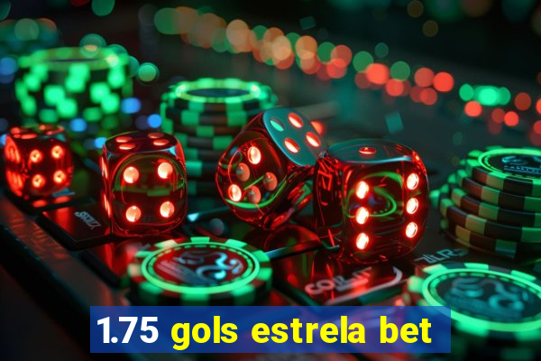 1.75 gols estrela bet