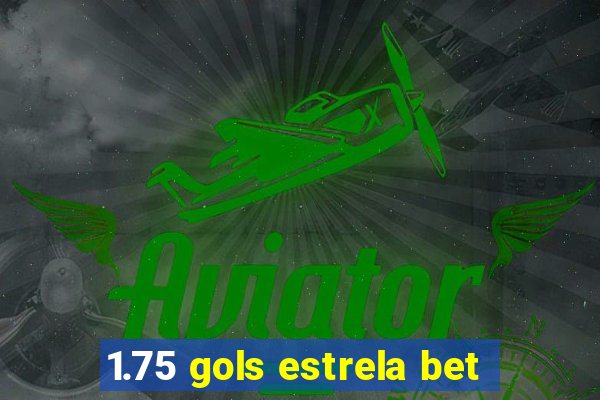 1.75 gols estrela bet