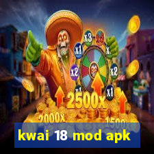 kwai 18 mod apk