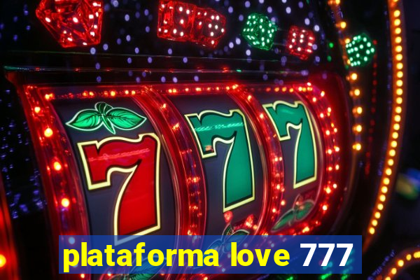 plataforma love 777