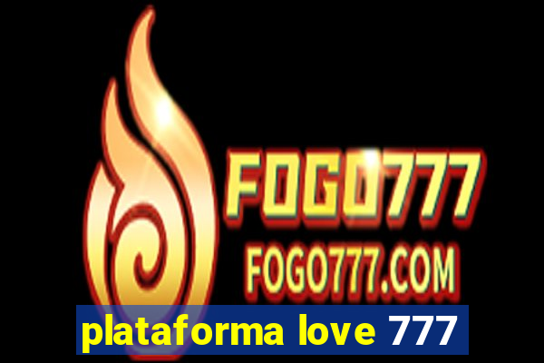 plataforma love 777