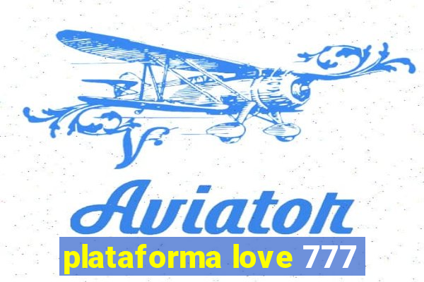 plataforma love 777