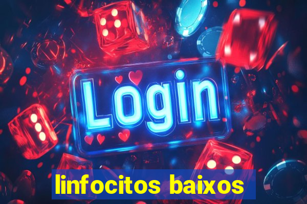 linfocitos baixos