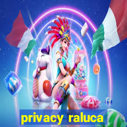 privacy raluca