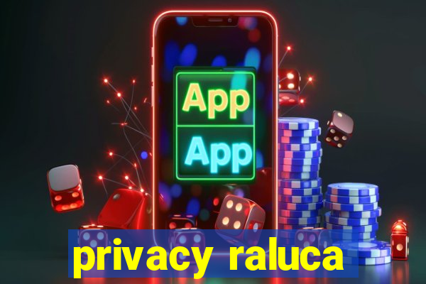 privacy raluca