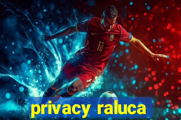 privacy raluca