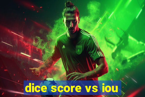 dice score vs iou