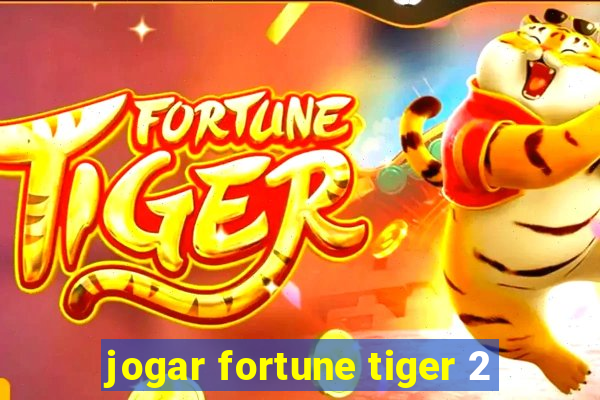 jogar fortune tiger 2