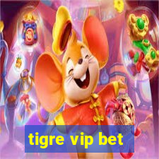 tigre vip bet