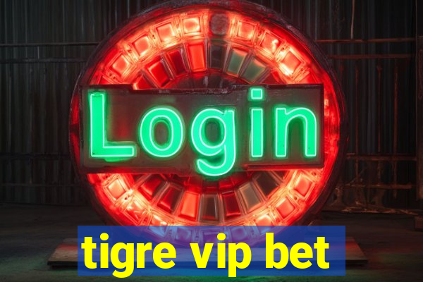 tigre vip bet