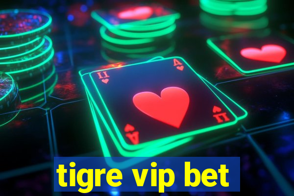 tigre vip bet