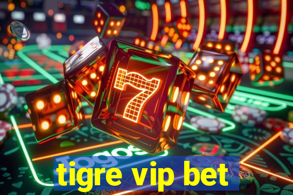 tigre vip bet