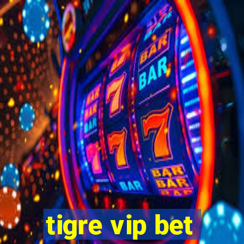 tigre vip bet