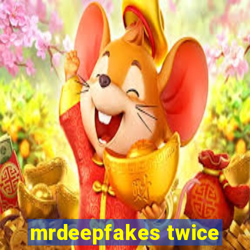 mrdeepfakes twice