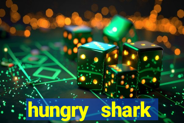 hungry shark evolution dinheiro infinito 2024