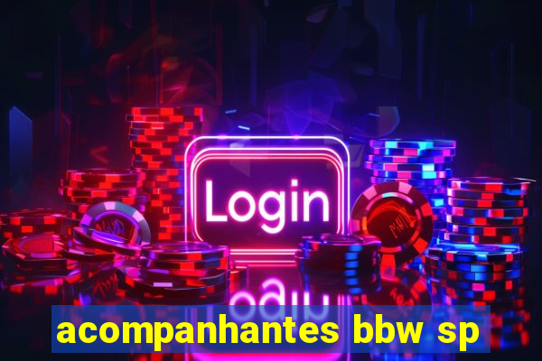 acompanhantes bbw sp