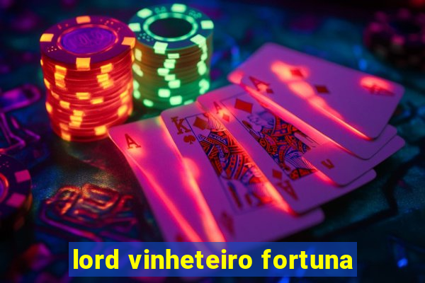 lord vinheteiro fortuna