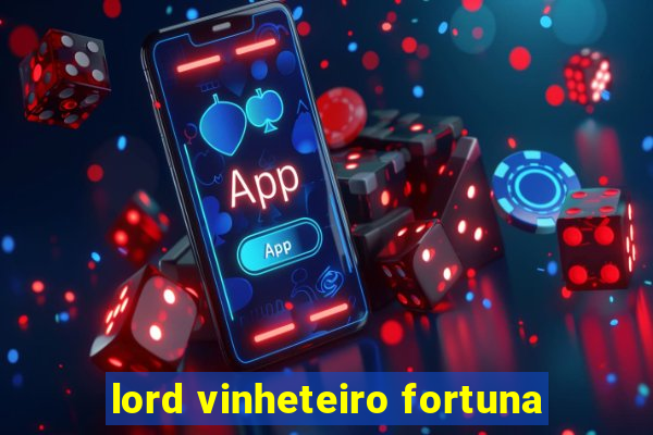 lord vinheteiro fortuna