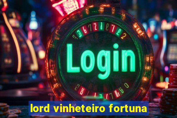 lord vinheteiro fortuna