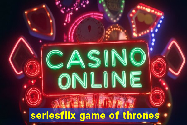 seriesflix game of thrones