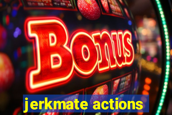 jerkmate actions