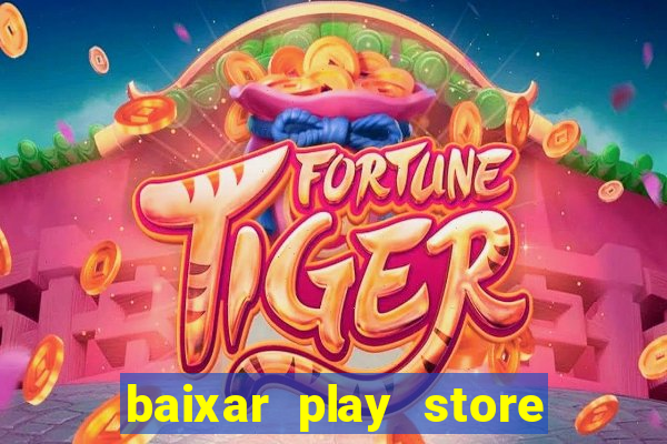 baixar play store para pc baixaki