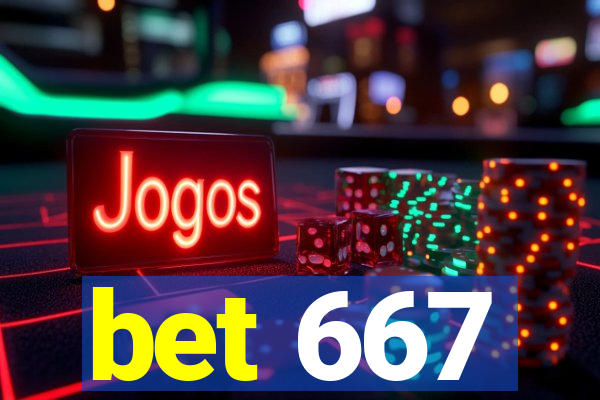 bet 667