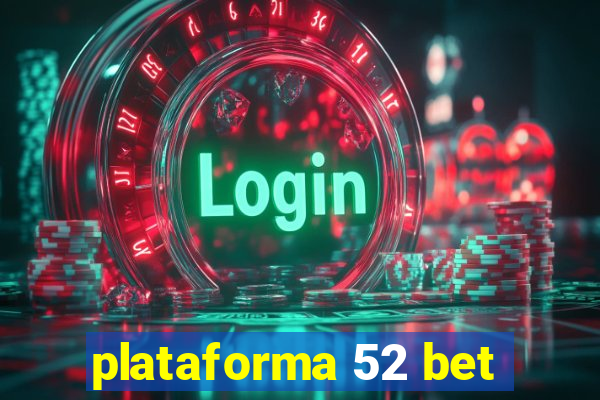 plataforma 52 bet