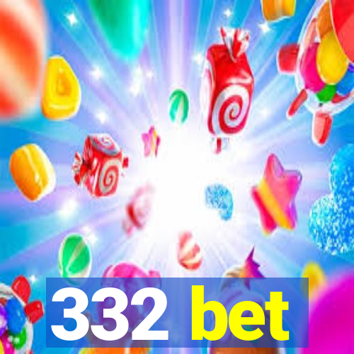 332 bet