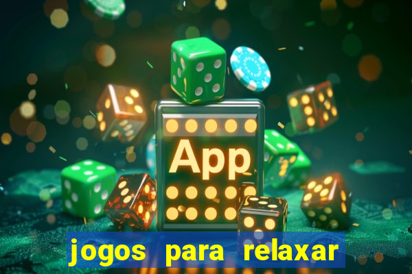 jogos para relaxar a mente