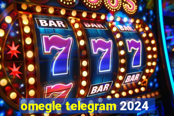 omegle telegram 2024