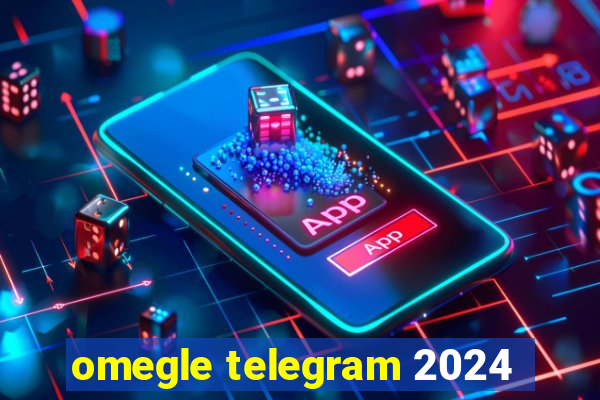 omegle telegram 2024