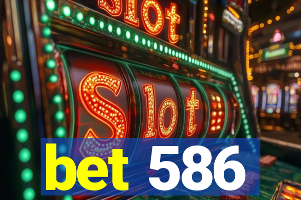 bet 586