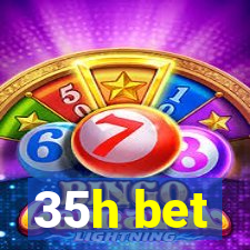 35h bet