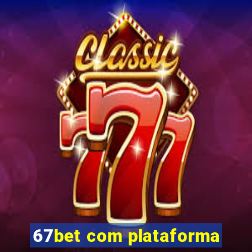 67bet com plataforma