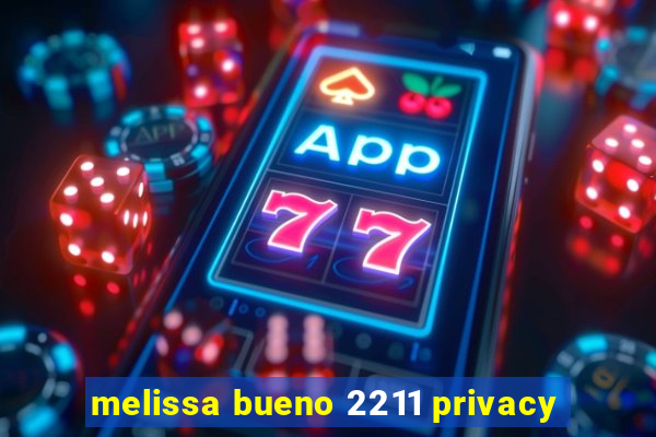 melissa bueno 2211 privacy