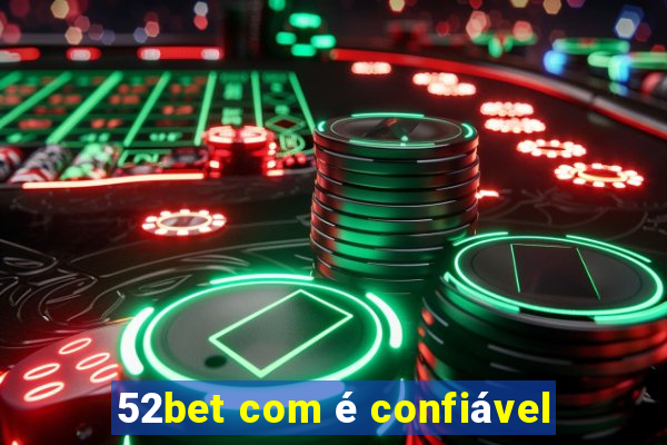 52bet com é confiável