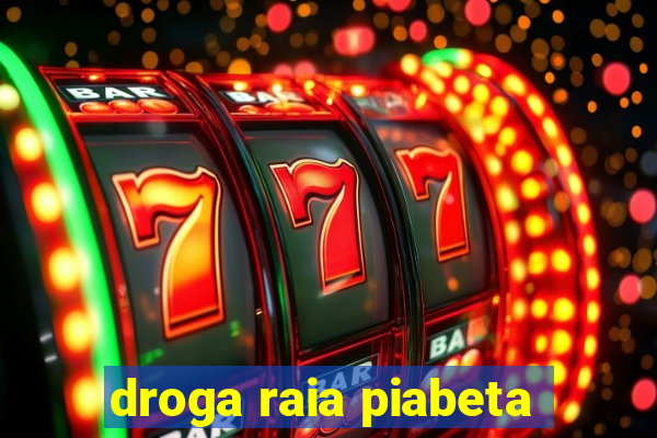 droga raia piabeta