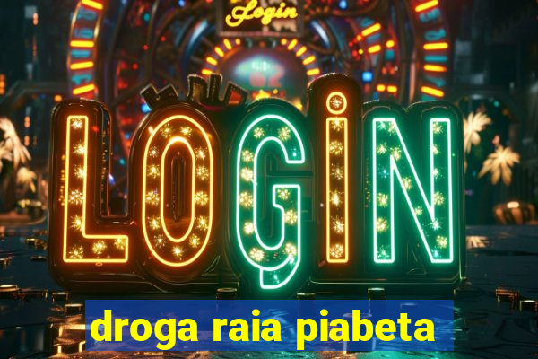 droga raia piabeta