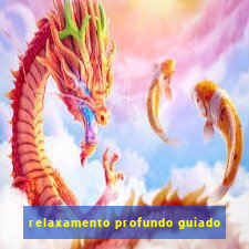 relaxamento profundo guiado