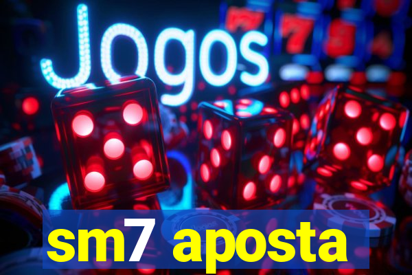 sm7 aposta