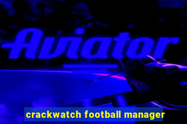 crackwatch football manager